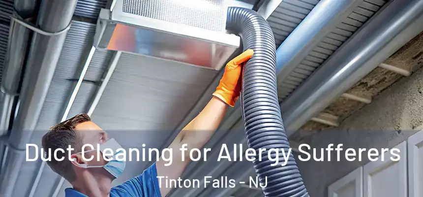  Duct Cleaning for Allergy Sufferers Tinton Falls - NJ