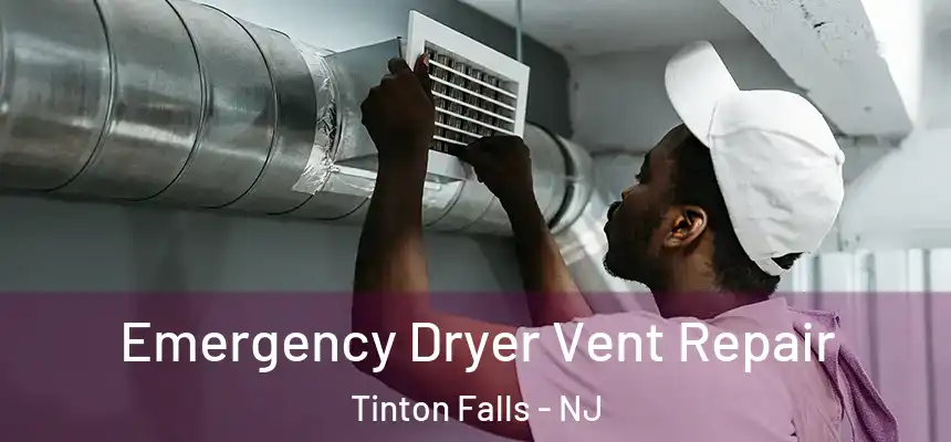  Emergency Dryer Vent Repair Tinton Falls - NJ
