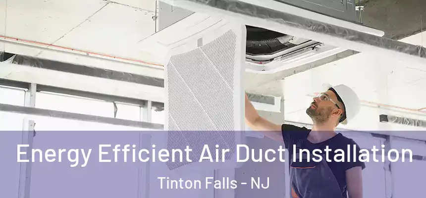  Energy Efficient Air Duct Installation Tinton Falls - NJ