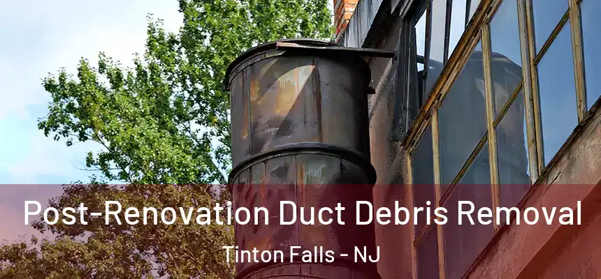  Post-Renovation Duct Debris Removal Tinton Falls - NJ